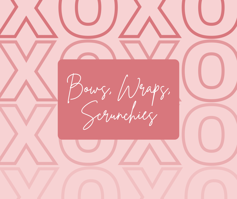 Preorder - Bows, Wraps, Scrunchies