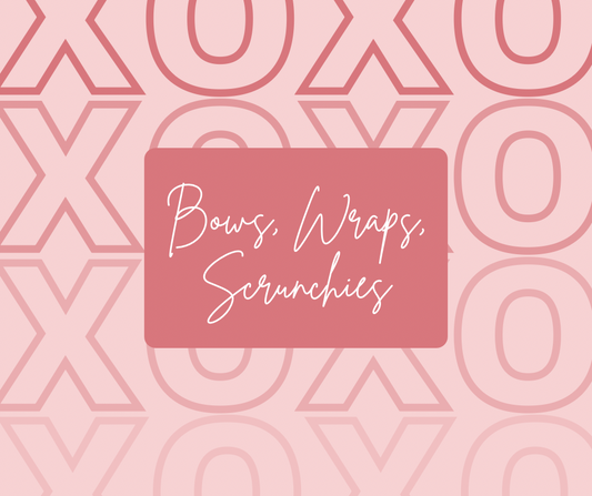 Preorder - Bows, Wraps, Scrunchies
