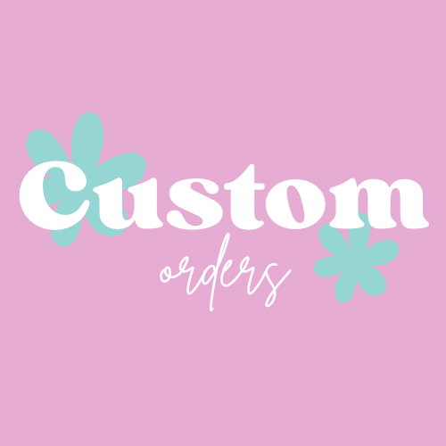 *CUSTOM ORDER*